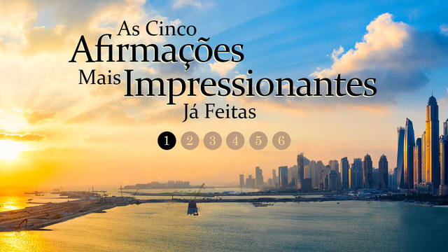 As Cinco Afirmações Mais Impressionantes Já Feitas